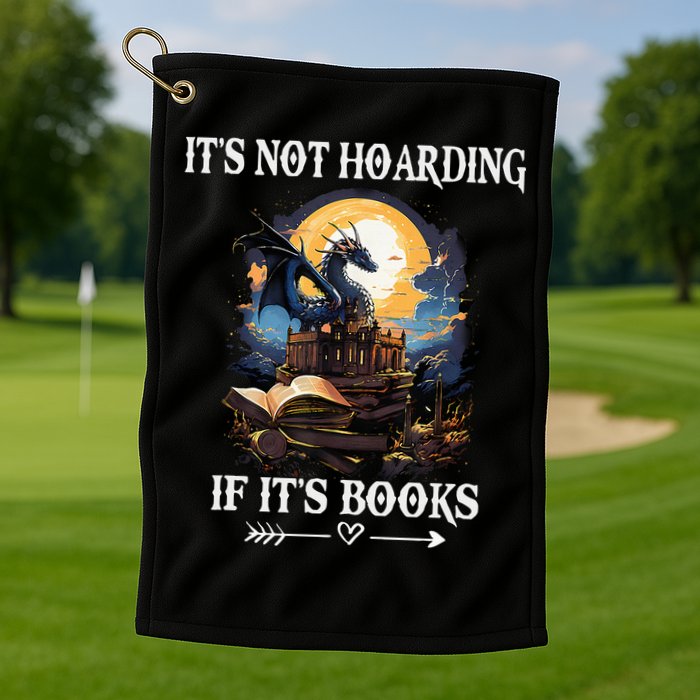 ItS Not Hoarding If ItS Books Funny Nerd Dragon Lover Golf Towel