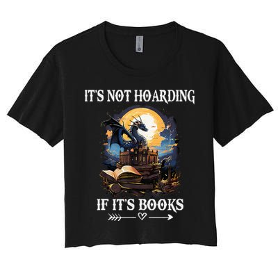 ItS Not Hoarding If ItS Books Funny Nerd Dragon Lover Women's Crop Top Tee