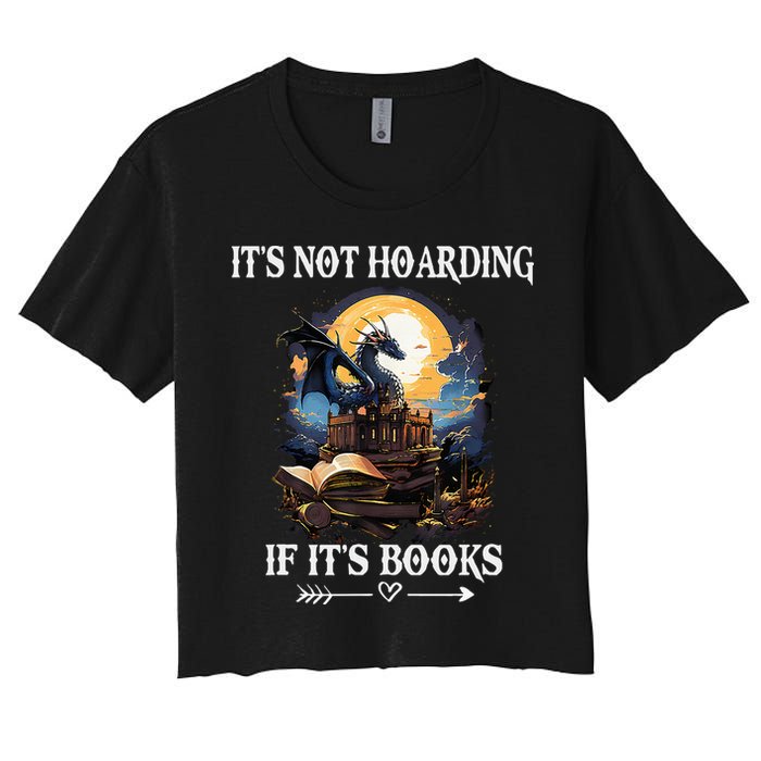 ItS Not Hoarding If ItS Books Funny Nerd Dragon Lover Women's Crop Top Tee