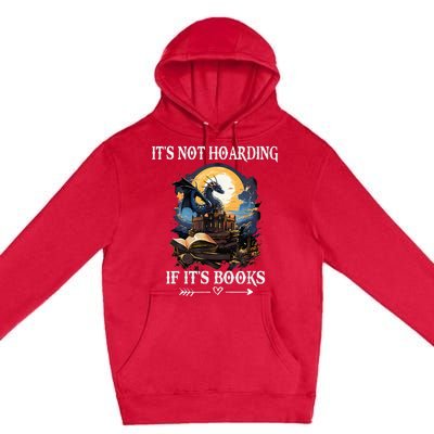 ItS Not Hoarding If ItS Books Funny Nerd Dragon Lover Premium Pullover Hoodie