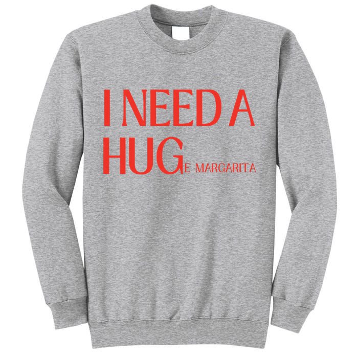 I Need Huge Margarita Tall Sweatshirt