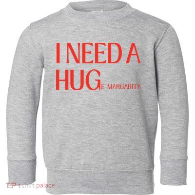 I Need Huge Margarita Toddler Sweatshirt