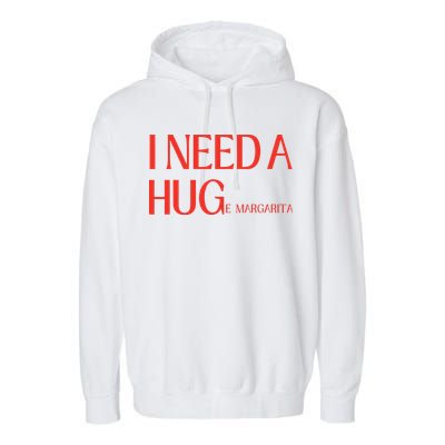 I Need Huge Margarita Garment-Dyed Fleece Hoodie