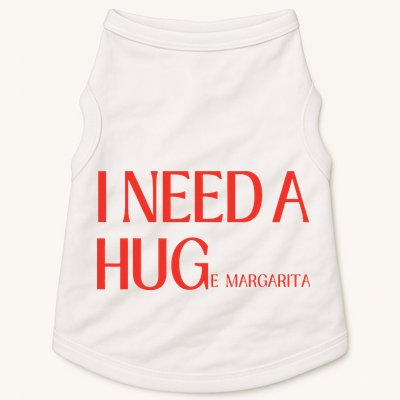 I Need Huge Margarita Doggie Tank