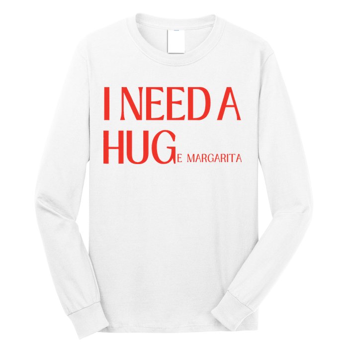 I Need Huge Margarita Long Sleeve Shirt
