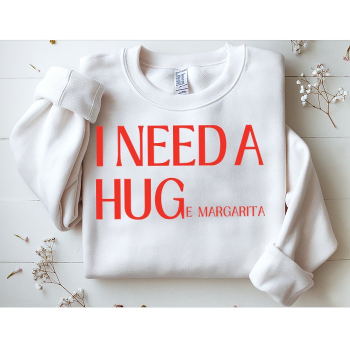 I Need Huge Margarita Sweatshirt
