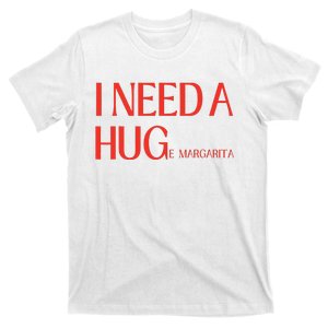 I Need Huge Margarita T-Shirt