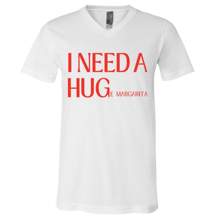 I Need Huge Margarita V-Neck T-Shirt
