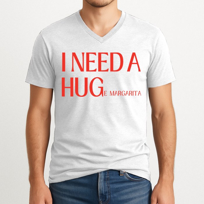 I Need Huge Margarita V-Neck T-Shirt