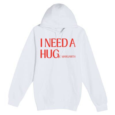 I Need Huge Margarita Premium Pullover Hoodie