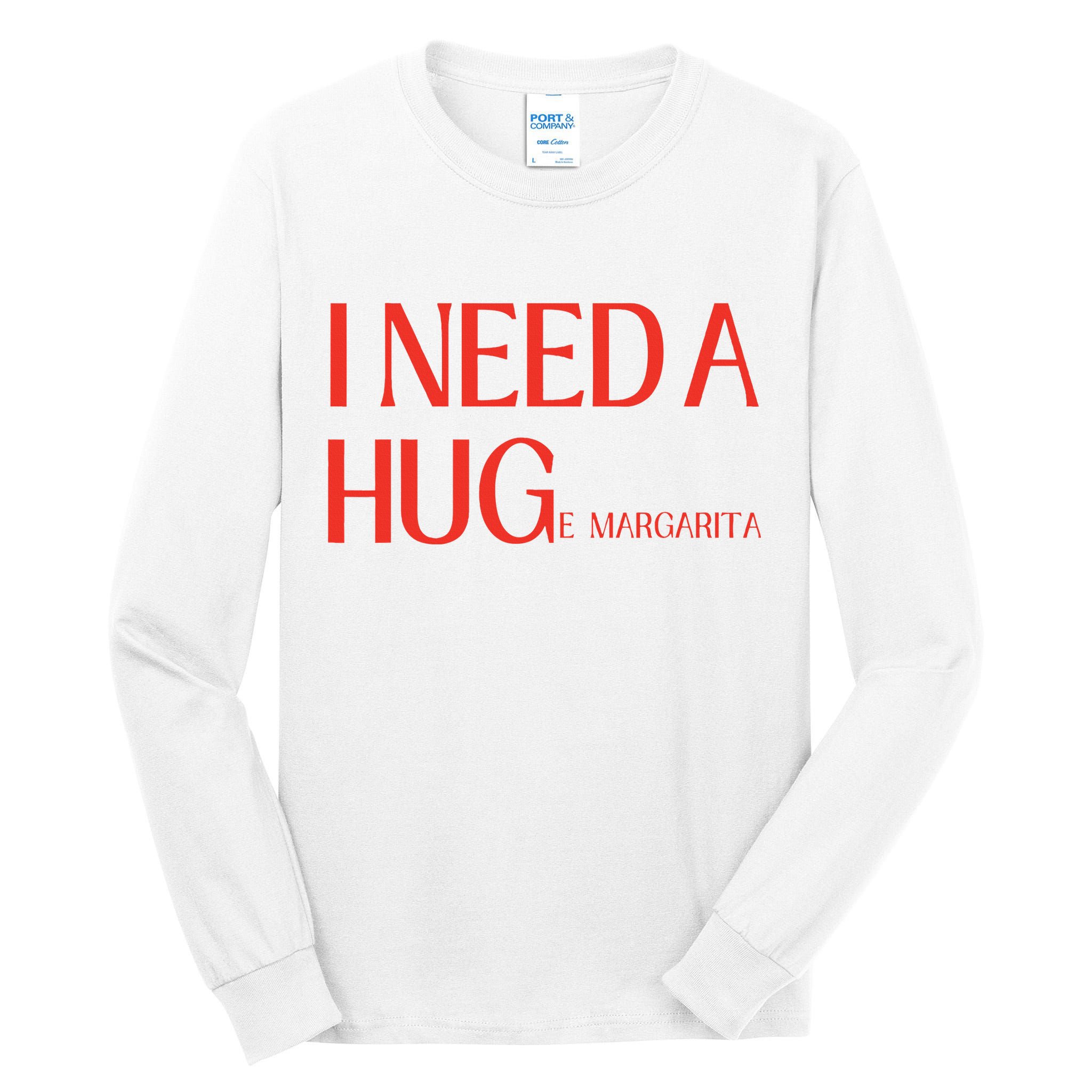 I Need Huge Margarita Tall Long Sleeve T-Shirt