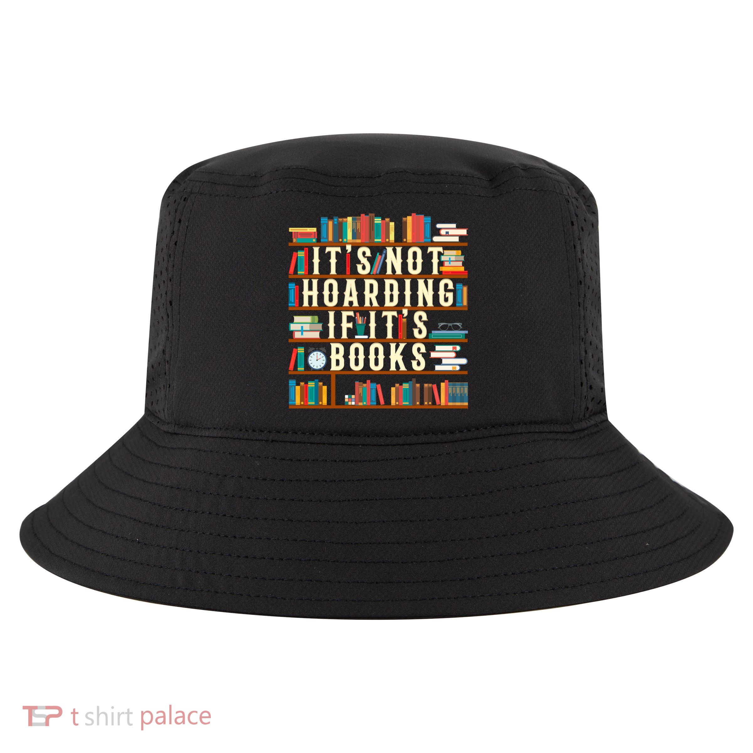 It's Not Hoarding If It's Books Book Lover Gift For Readers Cool Gift Cool Comfort Performance Bucket Hat