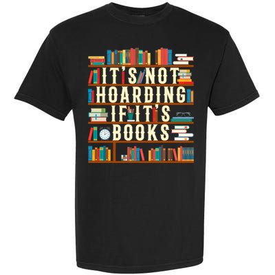 It's Not Hoarding If It's Books Book Lover Gift For Readers Cool Gift Garment-Dyed Heavyweight T-Shirt