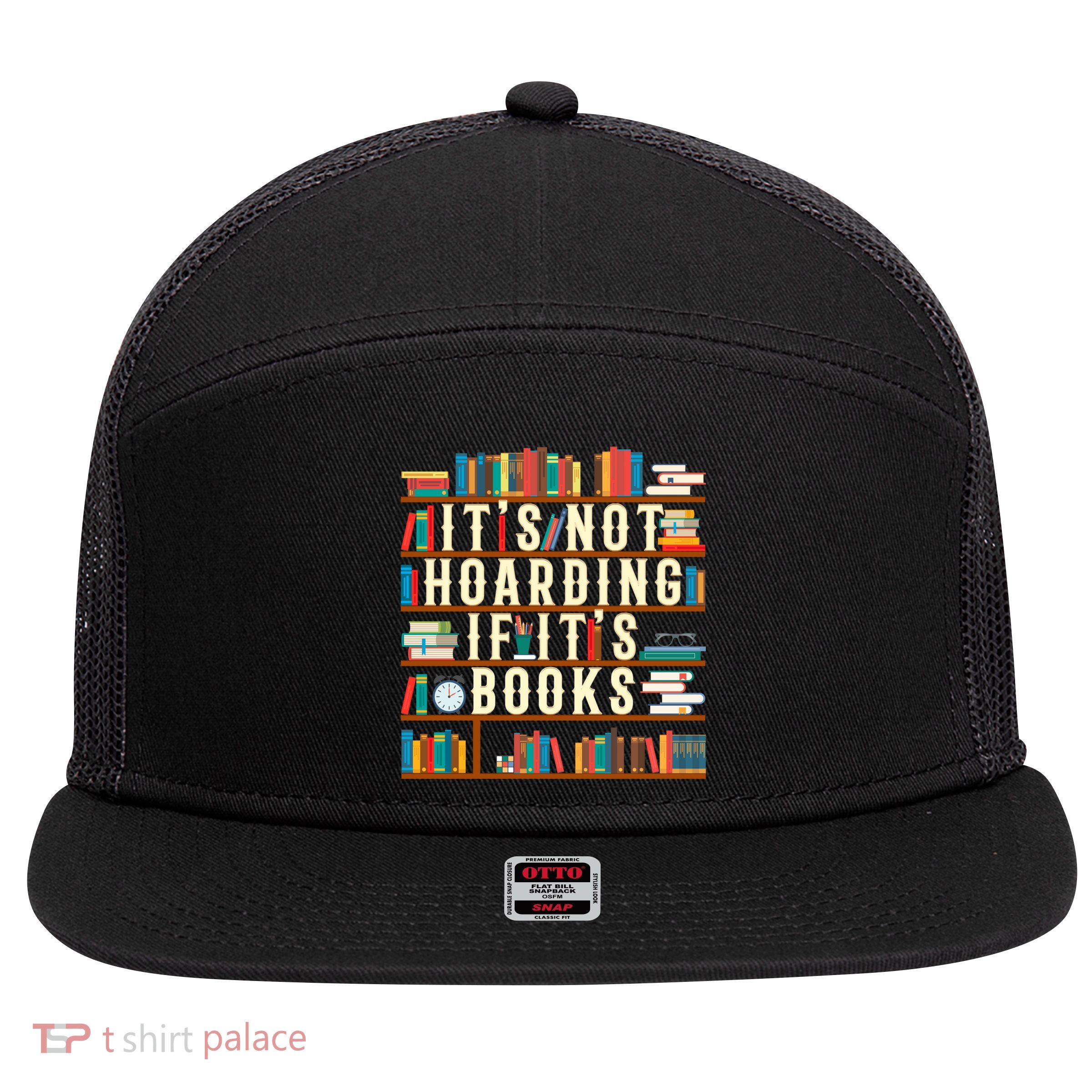 It's Not Hoarding If It's Books Book Lover Gift For Readers Cool Gift 7 Panel Mesh Trucker Snapback Hat