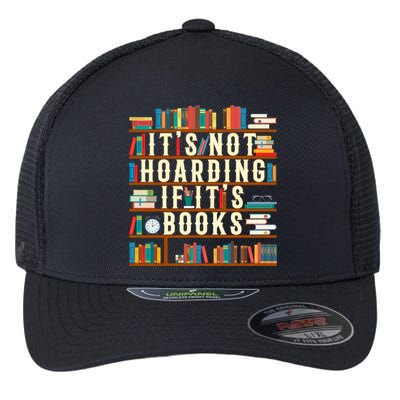 It's Not Hoarding If It's Books Book Lover Gift For Readers Cool Gift Flexfit Unipanel Trucker Cap