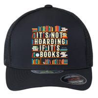 It's Not Hoarding If It's Books Book Lover Gift For Readers Cool Gift Flexfit Unipanel Trucker Cap