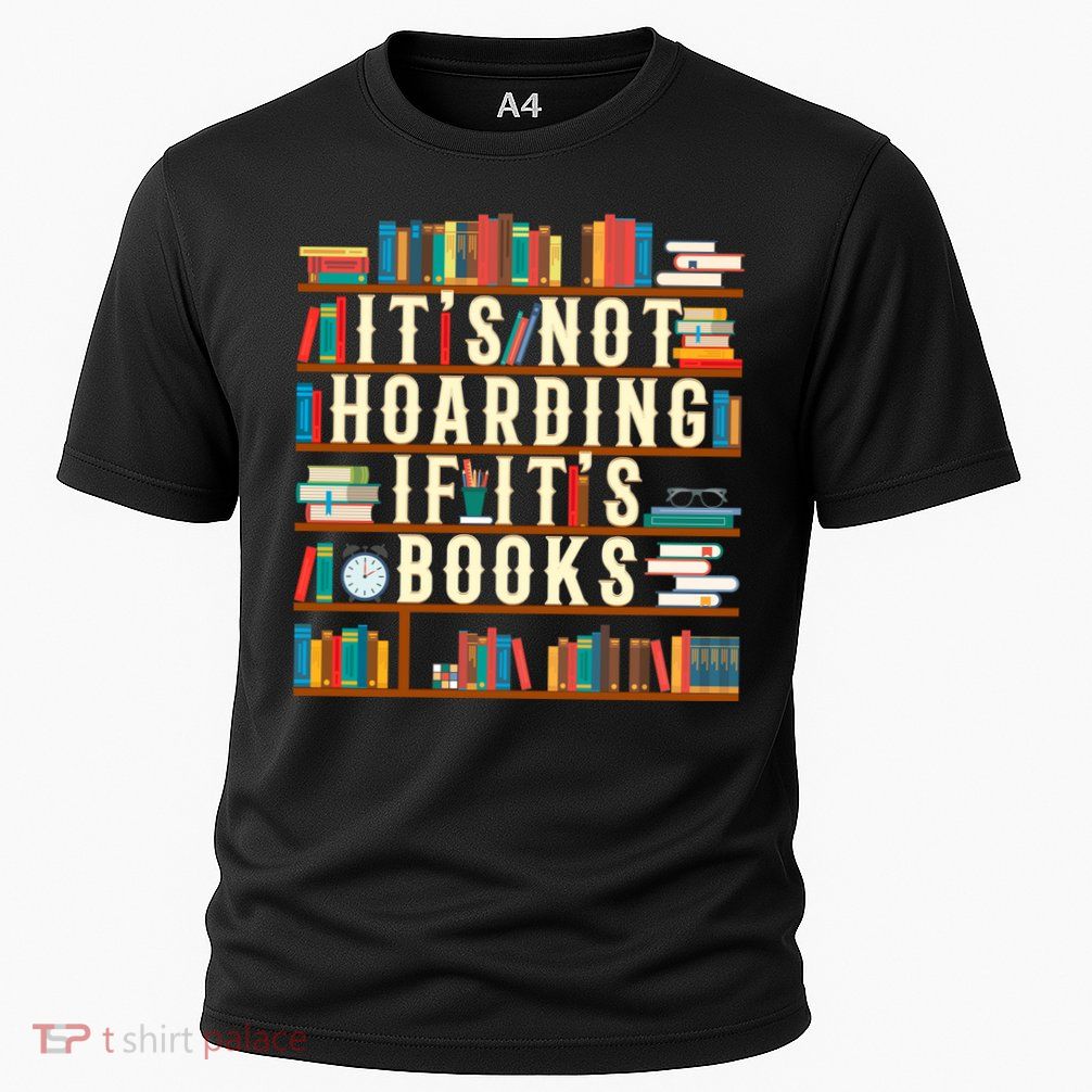 It's Not Hoarding If It's Books Book Lover Gift For Readers Cool Gift Performance Shirt