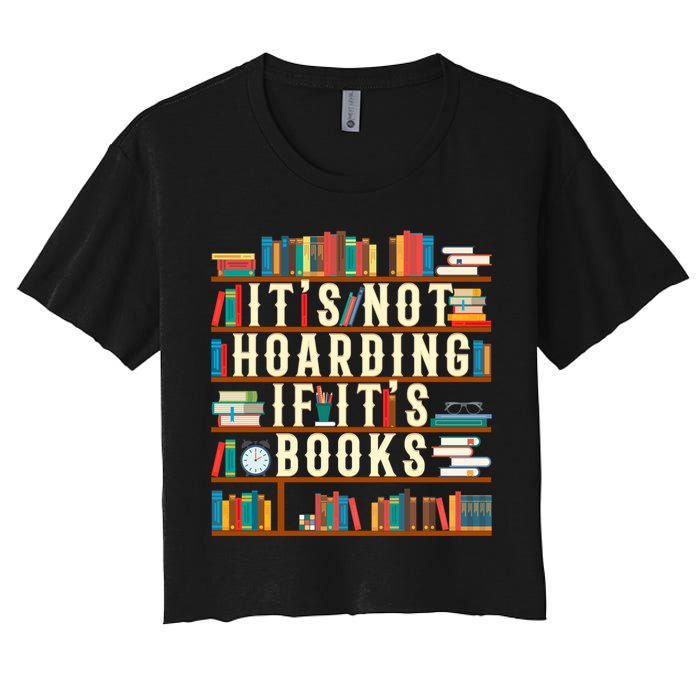 It's Not Hoarding If It's Books Book Lover Gift For Readers Cool Gift Women's Crop Top Tee