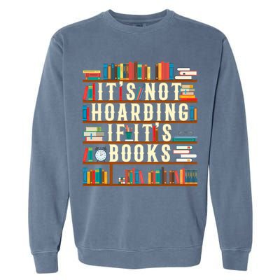 It's Not Hoarding If It's Books Book Lover Gift For Readers Cool Gift Garment-Dyed Sweatshirt