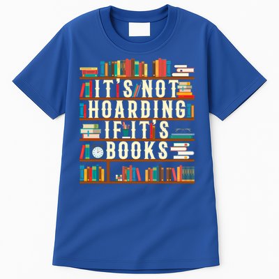 It's Not Hoarding If It's Books Book Lover Gift For Readers Cool Gift Tall T-Shirt