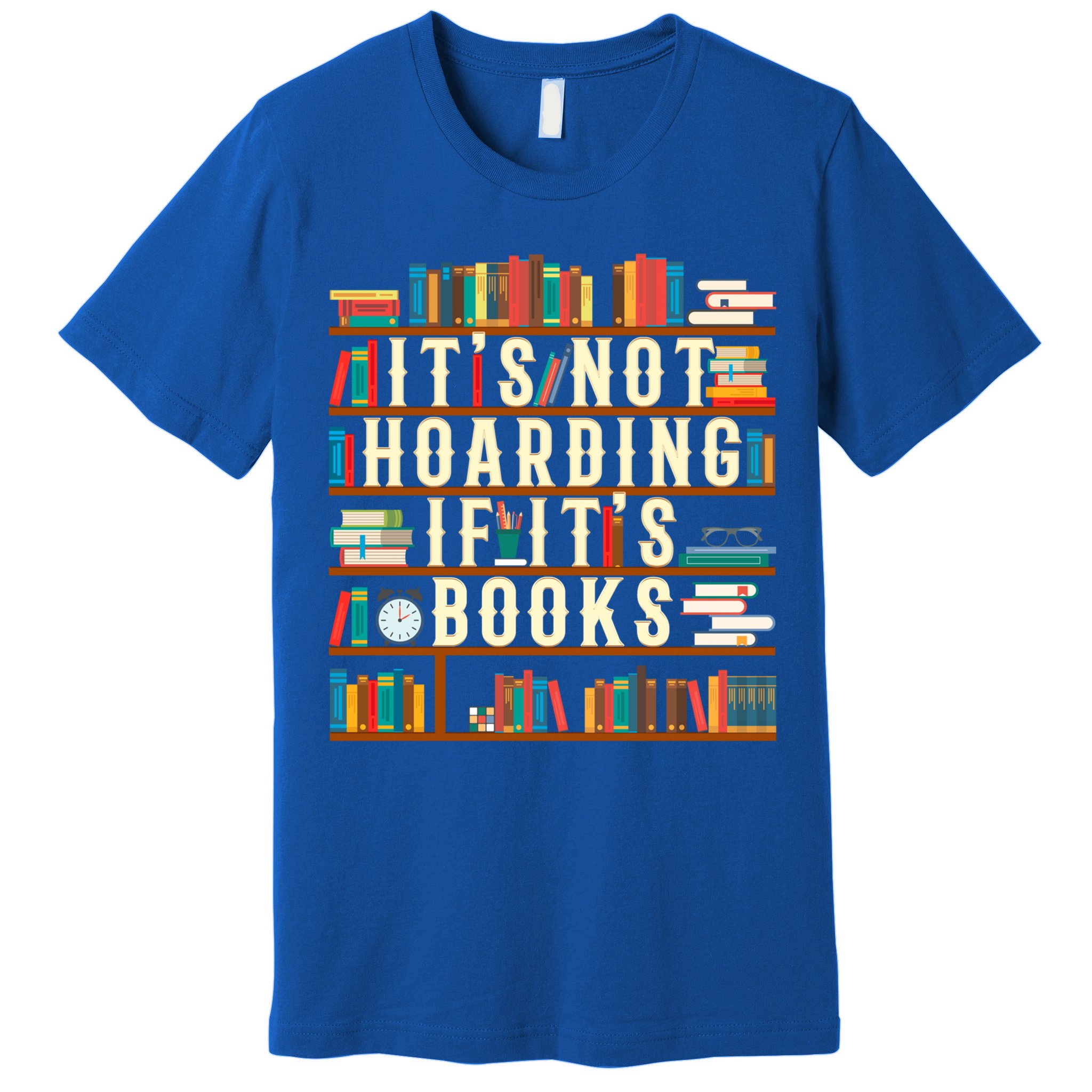 It's Not Hoarding If It's Books Book Lover Gift For Readers Cool Gift Premium T-Shirt