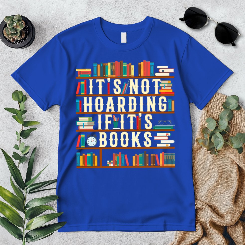 It's Not Hoarding If It's Books Book Lover Gift For Readers Cool Gift Premium T-Shirt
