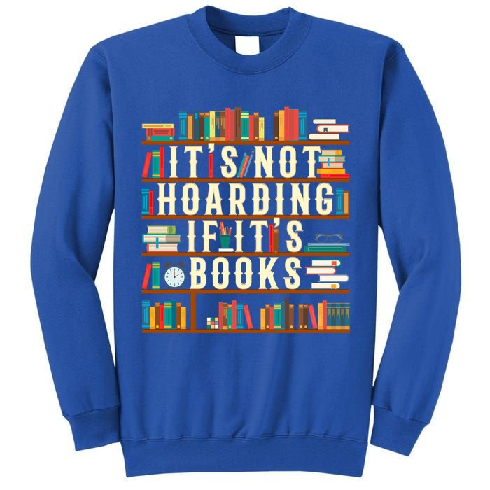 It's Not Hoarding If It's Books Book Lover Gift For Readers Cool Gift Tall Sweatshirt