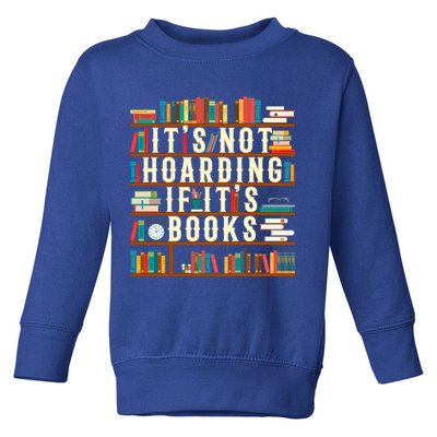 It's Not Hoarding If It's Books Book Lover Gift For Readers Cool Gift Toddler Sweatshirt