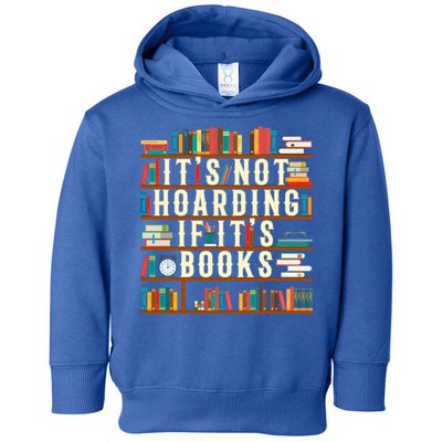 It's Not Hoarding If It's Books Book Lover Gift For Readers Cool Gift Toddler Hoodie