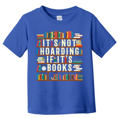 It's Not Hoarding If It's Books Book Lover Gift For Readers Cool Gift Toddler T-Shirt