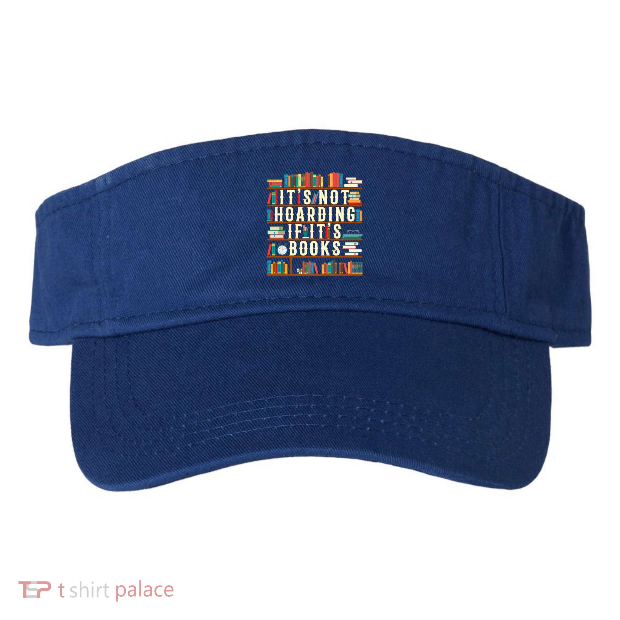It's Not Hoarding If It's Books Book Lover Gift For Readers Cool Gift Visor