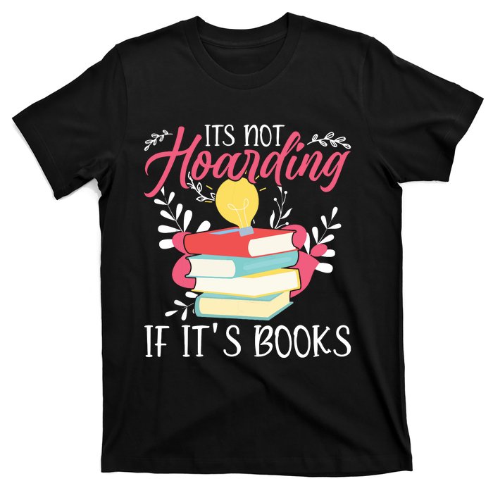 Its Not Hoarding If Its Books Hoarder Bookish Book Lovers T-Shirt