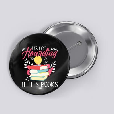 Its Not Hoarding If Its Books Hoarder Bookish Book Lovers Button