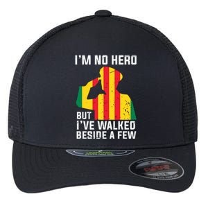 Im No Hero But I've Walked Beside A Few Veteran Day Army Flexfit Unipanel Trucker Cap