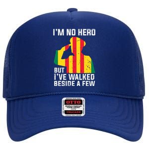 Im No Hero But I've Walked Beside A Few Veteran Day Army High Crown Mesh Back Trucker Hat