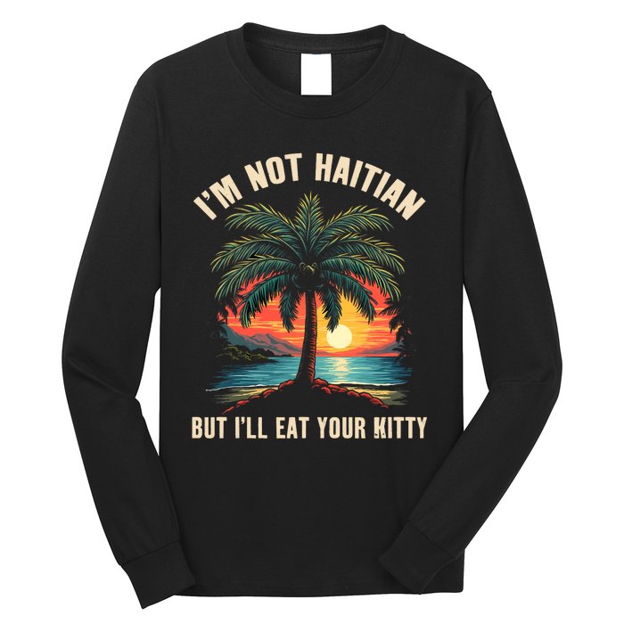 IM Not Haitian But ILl Eat Your Kitty Coconut Tree Long Sleeve Shirt