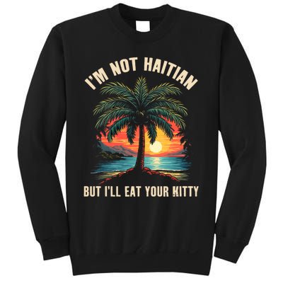 IM Not Haitian But ILl Eat Your Kitty Coconut Tree Sweatshirt