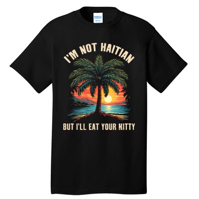 IM Not Haitian But ILl Eat Your Kitty Coconut Tree Tall T-Shirt