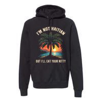 IM Not Haitian But ILl Eat Your Kitty Coconut Tree Premium Hoodie