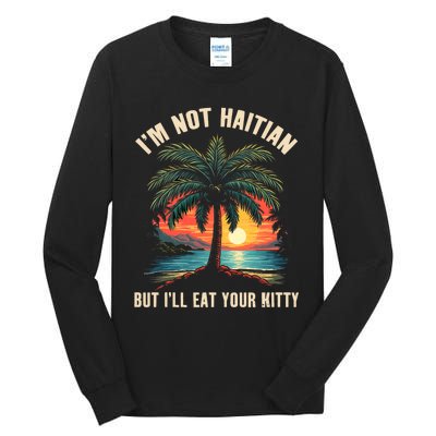 IM Not Haitian But ILl Eat Your Kitty Coconut Tree Tall Long Sleeve T-Shirt