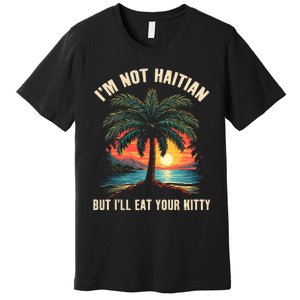 IM Not Haitian But ILl Eat Your Kitty Coconut Tree Premium T-Shirt