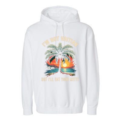 IM Not Haitian But ILl Eat Your Kitty Coconut Tree Garment-Dyed Fleece Hoodie