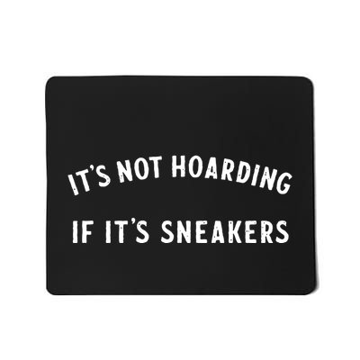 ItS Not Hoarding If ItS Sneakers Funny Mousepad