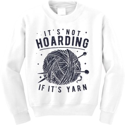 It's Not Hoarding If It's Yarn Knitting Lover Knitters  Kids Sweatshirt