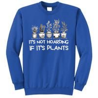 ItS Not Hoarding If ItS Plants Lover Gardener Gardening Sweatshirt