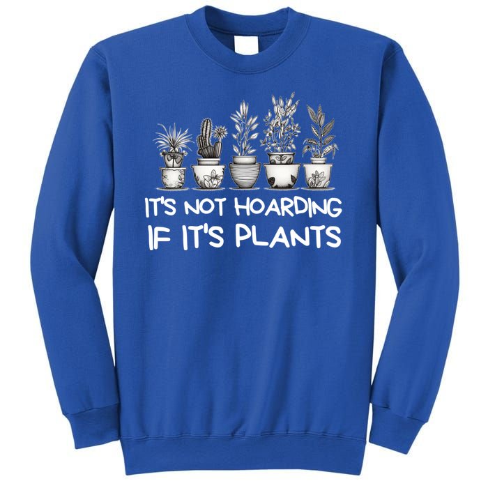 ItS Not Hoarding If ItS Plants Lover Gardener Gardening Sweatshirt