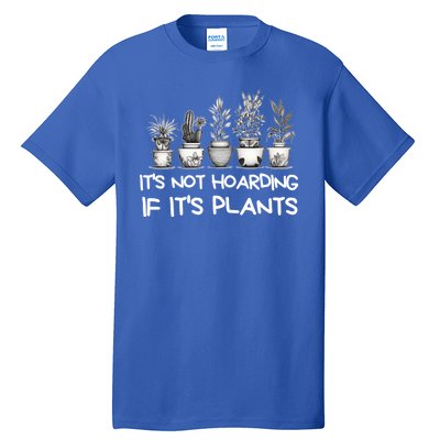 ItS Not Hoarding If ItS Plants Lover Gardener Gardening Tall T-Shirt