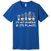 ItS Not Hoarding If ItS Plants Lover Gardener Gardening Premium T-Shirt