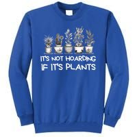 ItS Not Hoarding If ItS Plants Lover Gardener Gardening Tall Sweatshirt