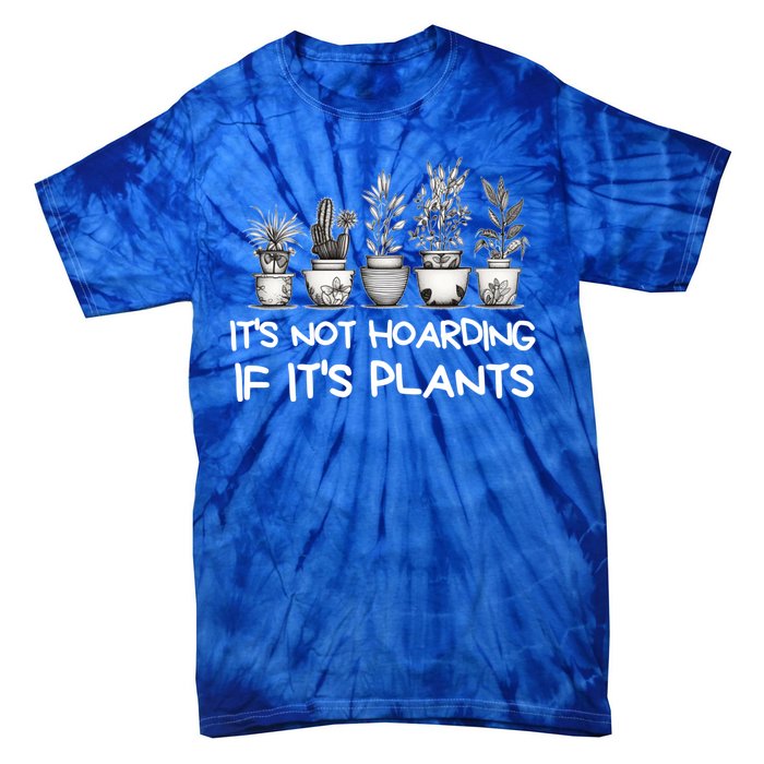 ItS Not Hoarding If ItS Plants Lover Gardener Gardening Tie-Dye T-Shirt